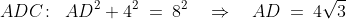 ADC\!:\;\;AD^2 + 4^2 \:=\:8^2\quad\Rightarrow\quad AD \:=\:4\sqrt{3}